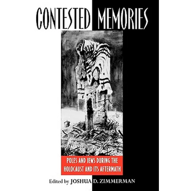 Contested Memories: Poles and Jews during the Holocaust and Its Aftermath
