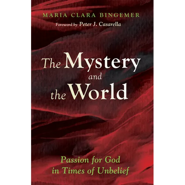 The Mystery and the World: Passion for God in Times of Unbelief