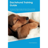 Dachshund Training Guide Dachshund Training Includes: Dachshund Tricks, Socializing, Housetraining, Agility, Obedience, Behavioral Training, and More