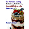 The No-Cook, Skinny, Delicious, Nutritious Overnight Oats in a Jar Cookbook
