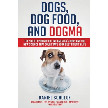 Dogs, Dog Food, and Dogma: The Silent Epidemic Killing America's Dogs and the New Science That Could Save Your Best Friend's Life