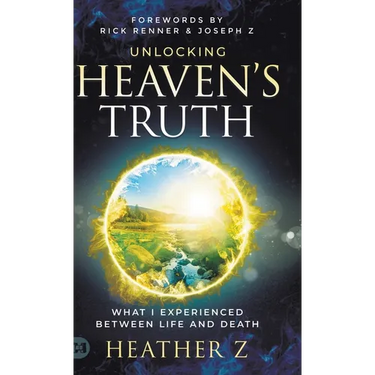 Unlocking Heaven's Truth: What I Experienced Between Life and Death