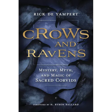 Crows and Ravens: Mystery, Myth, and Magic of Sacred Corvids
