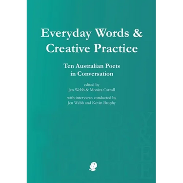 Everyday Words & Creative Practice: Ten Australian Poets in Conversation