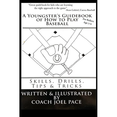 A Youngster's Guidebook of How to Play Baseball: Skills, Drills, Tips & Tricks