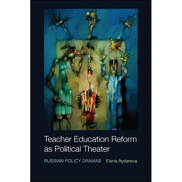 Teacher Education Reform as Political Theater: Russian Policy Dramas