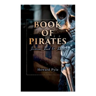Book of Pirates: Fiction, Fact & Fancy: Historical Accounts, Stories and Legends Concerning the Buccaneers & Marooners