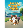 Sasha's Adventures at the Airport: Based on a true story