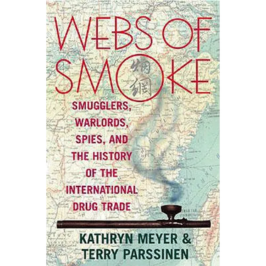 Webs of Smoke: Smugglers, Warlords, Spies, and the History of the International Drug Trade