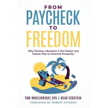 From Paycheck to Freedom: Why Owning a Business Is the Fastest and Easiest Way to Financial Prosperity