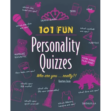 101 Fun Personality Quizzes: Who Are You . . . Really?!