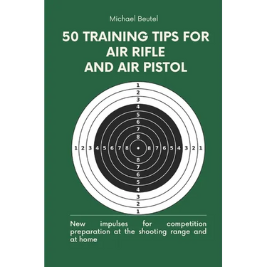 50 training tips for air rifle and air pistol: New impulses for competition preparation at the shooting range and at home