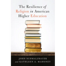 The Resilience of Religion in American Higher Education