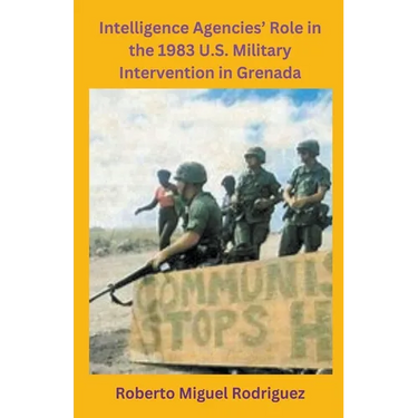 Intelligence Agencies' Role in the 1983 U.S. Military Intervention in Grenada