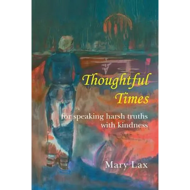 Thoughtful Times: For Speaking Harsh Truths with Kindness