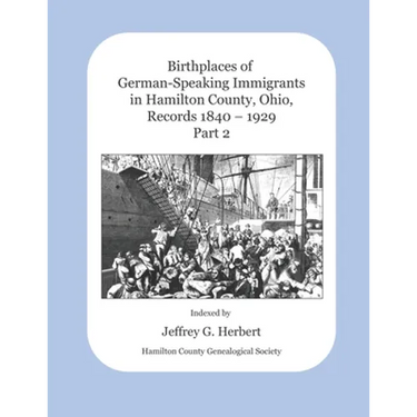 Birthplaces of German-Speaking Immigrants in Hamilton County, Ohio Records 1840 - 1929: Part 2
