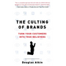 The Culting of Brands: Turn Your Customers into True Believers