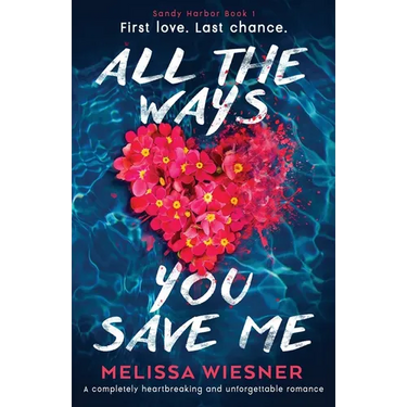 All the Ways You Save Me: A completely heartbreaking and unforgettable romance