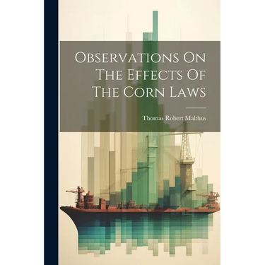 Observations On The Effects Of The Corn Laws