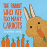 The Rabbit Who Ate Too Many Carrots