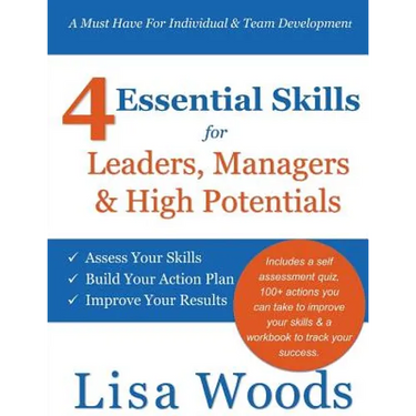 4 Essential Skills for Leaders, Managers & High Potentials: A Must Have For Individual & Team Development: Assess Your Skills, Build Your Action Plan,