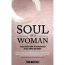 Soul of a Woman: A soul sister's guide to cultivating her beauty, power and purpose