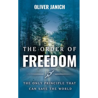 The Order of Freedom: The only principle that can save the world