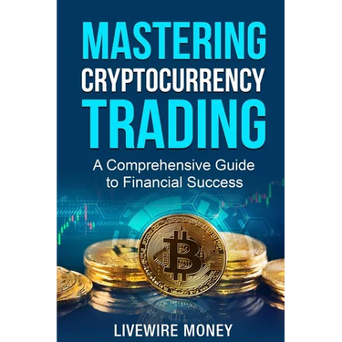 Mastering Cryptocurrency Trading: A comprehensive guide to financial success