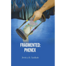 Fragmented: Phenex