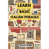 Learn Basic Italian Phrases: Over 500 Phrases For Everyday Use and Travel