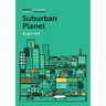 Suburban Planet: Making the World Urban from the Outside in