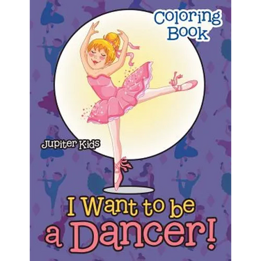 I Want To Be A Dancer! Coloring Book
