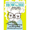 Pot Psychology's How to Be: Lowbrow Advice from High People