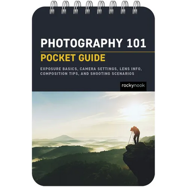 Photography 101: Pocket Guide: Exposure Basics, Camera Settings, Lens Info, Composition Tips, and Shooting Scenarios