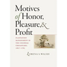 Motives of Honor, Pleasure, and Profit: Plantation Management in the Colonial Chesapeake, 1607-1763