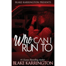 Who Can I Run To: A Urban Love Novella Continued