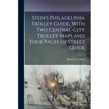Stein's Philadelphia Trolley Guide, With two Central-city Trolley Maps and Four Pages of Street Guide