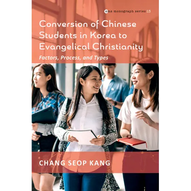 Conversion of Chinese Students in Korea to Evangelical Christianity: Factors, Process, and Types