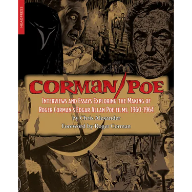 Corman/Poe: Interviews and Essays Exploring the Making of Roger Corman's Edgar Allan Poe Films, 1960-1964