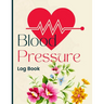 Blood Pressure Log Book: Simple and Easy Daily Log Book to Record and Monitor Blood Pressure at Home