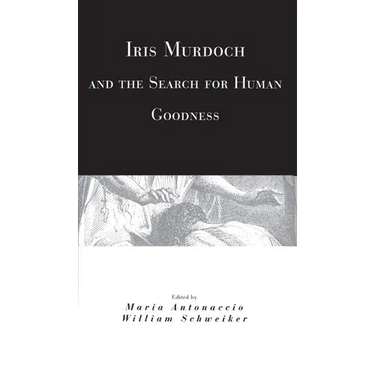 Iris Murdoch and the Search for Human Goodness