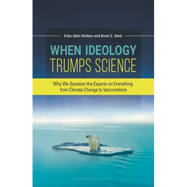 When Ideology Trumps Science: Why We Question the Experts on Everything from Climate Change to Vaccinations