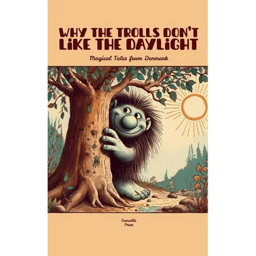 Why the Trolls Don't Like the Daylight: Magical Tales from Denmark