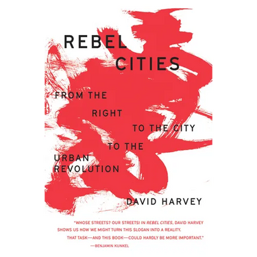 Rebel Cities: From the Right to the City to the Urban Revolution