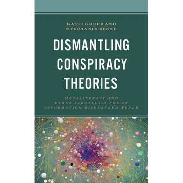 Dismantling Conspiracy Theories: Metaliteracy and other Strategies for an Information-Disordered World