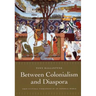 Between Colonialism and Diaspora: Sikh Cultural Formations in an Imperial World