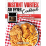 Instant Vortex Air Fryer Cookbook: A Guide to Prepare 70+ Simple and Healthy Recipes