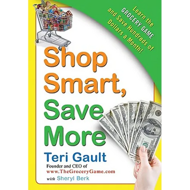 Shop Smart, Save More: Learn the Grocery Game and Save Hundreds of Dollars a Month