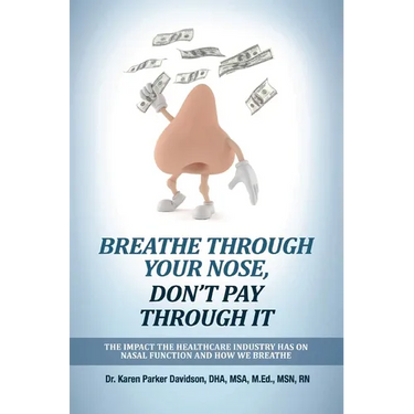 Breathe Through Your Nose, Don't Pay Through It: The Impact the Healthcare Industry Has on Nasal Function and How We Breathe