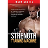 Strength Training Machine: How To Stay Motivated At Strength Training With & Without A Strength Training Machine